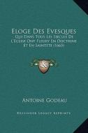 Eloge Des Evesques: Qui Dans Tous Les Siecles de L'Eglise Ont Fleury En Doctrine Et En Saintete (1665) di Antoine Godeau edito da Kessinger Publishing