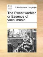 The Sweet Warbler, Or Essence Of Vocal Music di Multiple Contributors edito da Gale Ecco, Print Editions