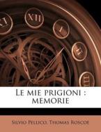 Le Mie Prigioni : Memorie di Silvio Pellico edito da Nabu Press