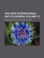 The New International Encyclopaedia Volume 15 di Frank Moore Colby edito da Rarebooksclub.com