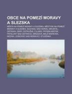 Obce Na Pomez Moravy A Slezska: Mesta N di Zdroj Wikipedia edito da Books LLC, Wiki Series