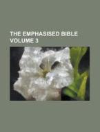 The Emphasised Bible Volume 3 di U S Government, Anonymous edito da Rarebooksclub.com