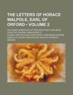 The Letters Of Horace Walpole, Earl Of Orford (volume 2); Including Numerous Letters Now First Published From The Original Manuscripts di Horace Walpole edito da General Books Llc