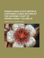 Pennsylvania State Reports Containing Cases Decided By The Supreme Court Of Pennsylvania (volume 22) di Pennsylvania Supreme Court edito da General Books Llc