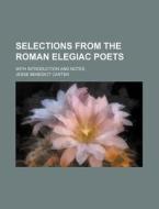 Selections from the Roman Elegiac Poets; With Introduction and Notes di Jesse Benedict Carter edito da Rarebooksclub.com