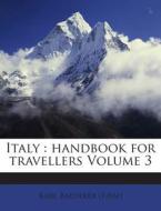 Italy: Handbook for Travellers Volume 3 di Karl Baedeker (Firm) edito da Nabu Press