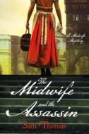 The Midwife and the Assassin: A Mystery di Sam Thomas edito da Minotaur Books
