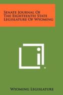 Senate Journal of the Eighteenth State Legislature of Wyoming di Wyoming Legislature edito da Literary Licensing, LLC