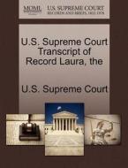 The U.s. Supreme Court Transcript Of Record Laura edito da Gale Ecco, U.s. Supreme Court Records