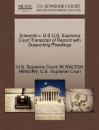 Edwards V. U S U.s. Supreme Court Transcript Of Record With Supporting Pleadings di M Walton Hendry edito da Gale, U.s. Supreme Court Records