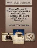 Peters (norman) V. Bounougias (gust) U.s. Supreme Court Transcript Of Record With Supporting Pleadings di Sidney Z Karasik edito da Gale, U.s. Supreme Court Records