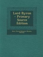 Lord Byron di Baron Thomas Babington Macaula Macaulay edito da Nabu Press