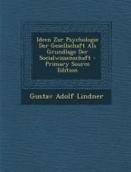 Ideen Zur Psychologie Der Gesellschaft ALS Grundlage Der Socialwissenschaft di Gustav Adolf Lindner edito da Nabu Press