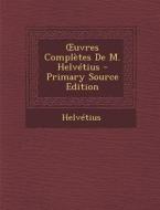 Uvres Completes de M. Helvetius di Helvetius edito da Nabu Press