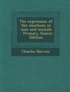 Expression of the Emotions in Man and Animals di Charles Darwin edito da Nabu Press