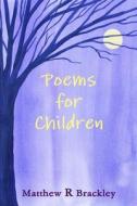 Poems for children di Matthew R Brackley edito da Lulu.com
