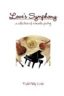 Love's Symphony di Todd Philip Lentz edito da Lulu.com
