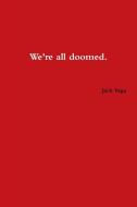 We're All Doomed di Jack Vega edito da Lulu.com