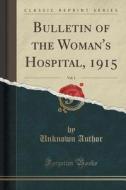 Bulletin Of The Woman's Hospital, 1915, Vol. 1 (classic Reprint) di Unknown Author edito da Forgotten Books