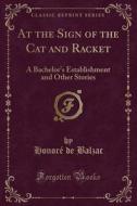 At The Sign Of The Cat And Racket di Honore De Balzac edito da Forgotten Books