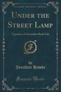 Under The Street Lamp di Jonathan Hawke edito da Forgotten Books