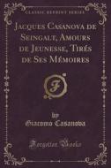Jacques Casanova De Seingalt, Amours De Jeunesse, Tires De Ses Memoires (classic Reprint) di Giacomo Casanova edito da Forgotten Books