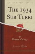 The 1934 Sub Turri (classic Reprint) di Boston College edito da Forgotten Books