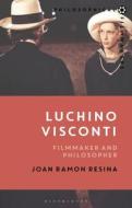 Luchino Visconti: Filmmaker and Philosopher di Joan Ramon Resina edito da BLOOMSBURY ACADEMIC
