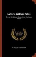La Corte del Buen Retiro: Drama Histórico en Cinco Actos Escrito en Verso di Patricio De La Escosura edito da CHIZINE PUBN