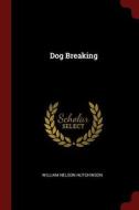 Dog Breaking di William Nelson Hutchinson edito da CHIZINE PUBN