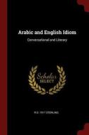 Arabic and English Idiom: Conversational and Literary di R. D. Sterling edito da CHIZINE PUBN