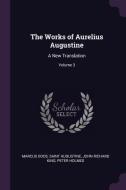 The Works of Aurelius Augustine: A New Translation; Volume 3 di Marcus Dods, Saint Augustine, John Richard King edito da CHIZINE PUBN