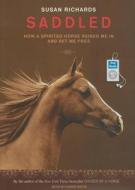 Saddled: How a Spirited Horse Reined Me in and Set Me Free di Susan Richards edito da Tantor Media Inc