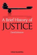 A Brief History of Justice di David Johnston edito da Wiley-Blackwell