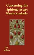 Concerning the Spiritual in Art di Wassily Kandinsky edito da ECHO LIB