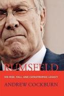 Rumsfeld: His Rise, Fall, and Catastrophic Legacy di Andrew Cockburn edito da SCRIBNER BOOKS CO