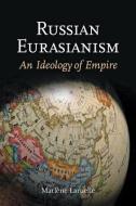 Russian Eurasianism di Dr. Marlene Laruelle edito da Johns Hopkins University Press