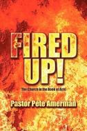 Fired Up! di Pastor Pete Amerman edito da America Star Books