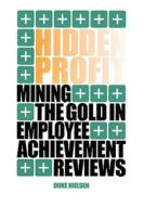 Hidden Profit Mining The Gold In Employee Achievement Reviews di Duke Nielsen edito da Outskirts Press
