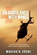An Ambulance with Wings: Learning to Trust God Through the Journey of Isaac: A Special Needs Child di Marsha N. Edens edito da AUTHORHOUSE