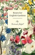 Roses for English Gardens di Gertrude Jekyll edito da READ BOOKS