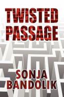 Twisted Passage di Sonja Bandolik edito da Publishamerica