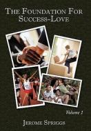 The Foundation for Success-Love di Jerome Spriggs edito da AuthorHouse