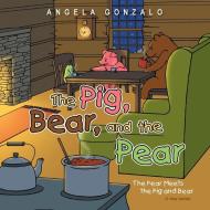 The Pig, Bear, and the Pear di Angela Gonzalo edito da Inspiring Voices