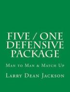 Five / One Defensive Package: 5 / 1 Defensive System: M/M & Match Up di Larry Dean Jackson edito da Createspace