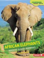 African Elephants: Massive Tusked Mammals di Rebecca E. Hirsch edito da LERNER PUB GROUP
