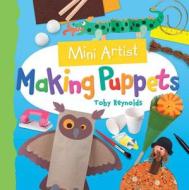 Making Puppets di Toby Reynolds edito da Windmill Books