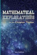 Mathematical Explorations for the Christian Thinker di Dr Jason Vanbilliard edito da Createspace