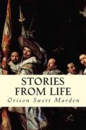 Stories from Life di Orison Swett Marden edito da Createspace