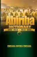 Abiriba Dictionary: Abiriba-English English-Abiriba di Emeaba Onuma Emeaba edito da Createspace
